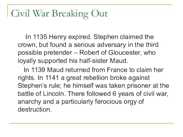 Civil War Breaking Out In 1135 Henry expired. Stephen claimed the crown,