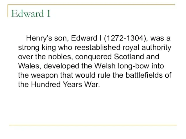 Edward I Henry’s son, Edward I (1272-1304), was a strong king who