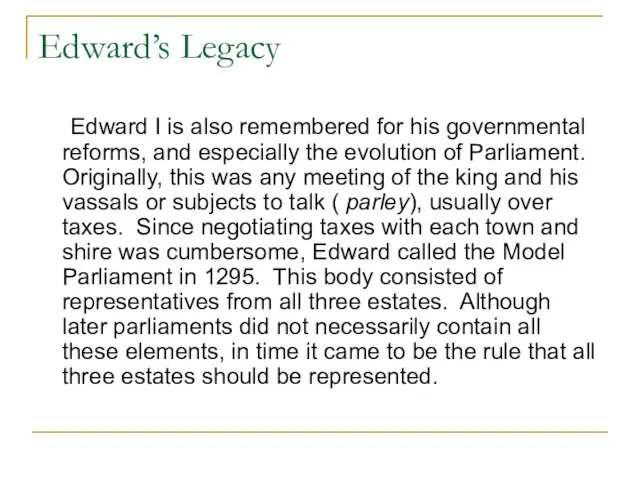 Edward’s Legacy Edward I is also remembered for his governmental reforms, and