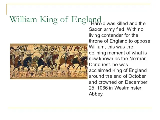 William King of England Harold was killed and the Saxon army fled.