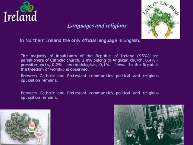 Languages and religions In Northern Ireland the only official language is English.