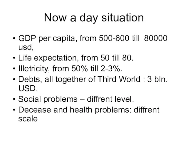 Now a day situation GDP per capita, from 500-600 till 80000 usd,