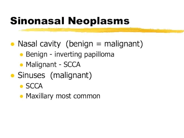 Sinonasal Neoplasms Nasal cavity (benign = malignant) Benign - inverting papilloma Malignant