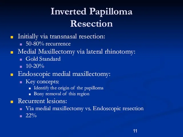 Inverted Papilloma Resection Initially via transnasal resection: 50-80% recurrence Medial Maxillectomy via