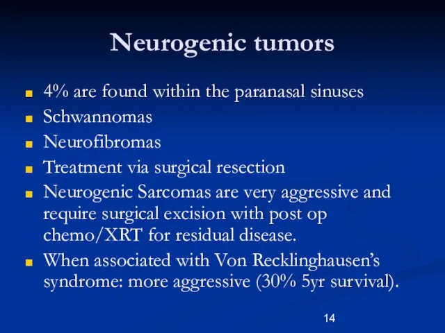 Neurogenic tumors 4% are found within the paranasal sinuses Schwannomas Neurofibromas Treatment