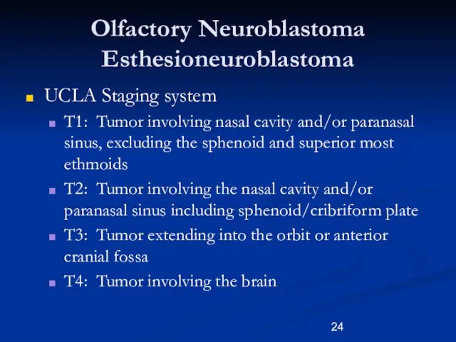 Olfactory Neuroblastoma Esthesioneuroblastoma UCLA Staging system T1: Tumor involving nasal cavity and/or