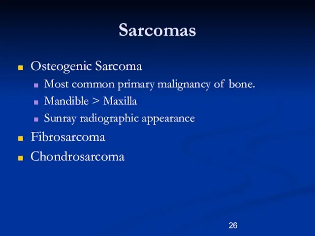 Sarcomas Osteogenic Sarcoma Most common primary malignancy of bone. Mandible > Maxilla