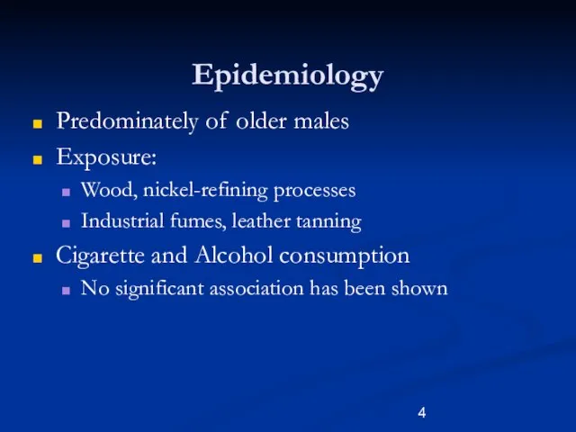 Epidemiology Predominately of older males Exposure: Wood, nickel-refining processes Industrial fumes, leather