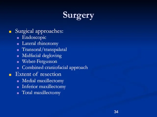 Surgery Surgical approaches: Endoscopic Lateral rhinotomy Transoral/transpalatal Midfacial degloving Weber-Fergusson Combined craniofacial