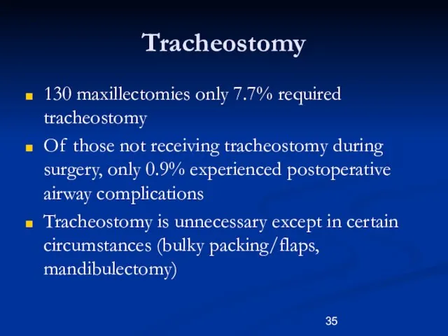 Tracheostomy 130 maxillectomies only 7.7% required tracheostomy Of those not receiving tracheostomy