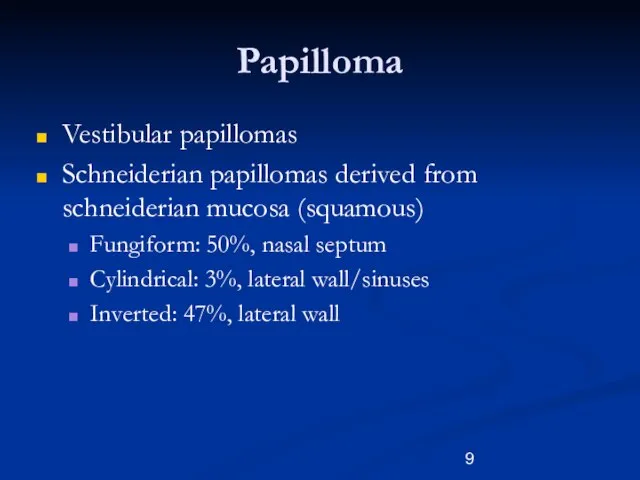 Papilloma Vestibular papillomas Schneiderian papillomas derived from schneiderian mucosa (squamous) Fungiform: 50%,