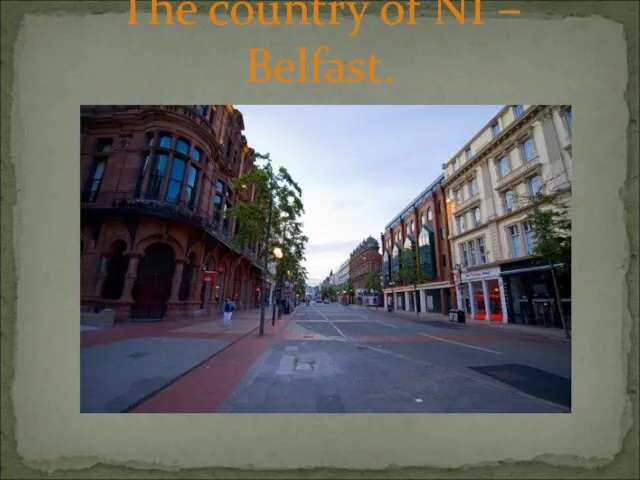 The country of NI – Belfast.