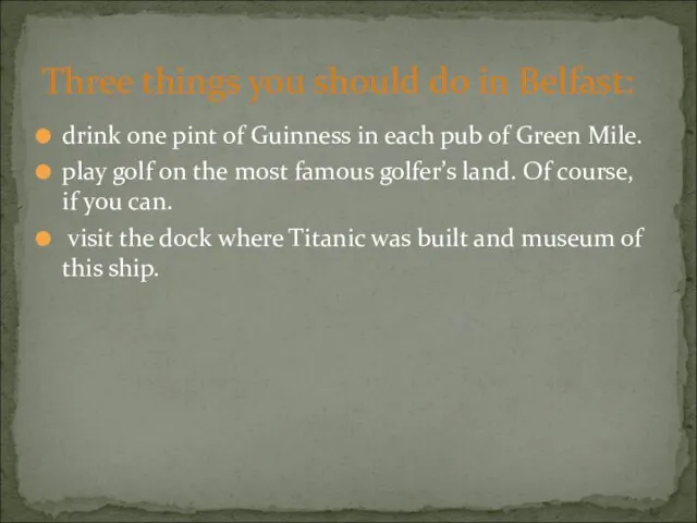 drink one pint of Guinness in each pub of Green Mile. play