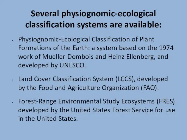 Several physiognomic-ecological classification systems are available: Physiognomic-Ecological Classification of Plant Formations of