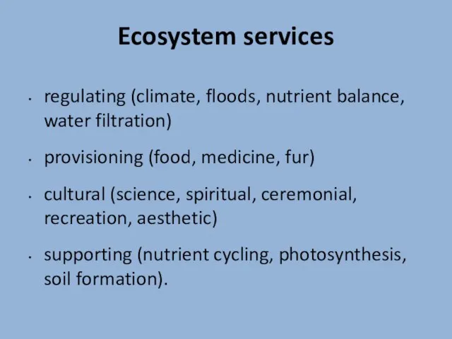 Ecosystem services regulating (climate, floods, nutrient balance, water filtration) provisioning (food, medicine,