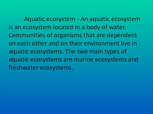 Aquatic ecosystem - An aquatic ecosystem is an ecosystem located in a