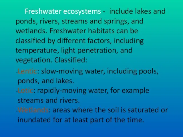 Freshwater ecosystems - include lakes and ponds, rivers, streams and springs, and