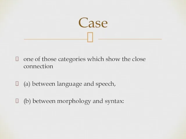 one of those categories which show the close connection (a) between language