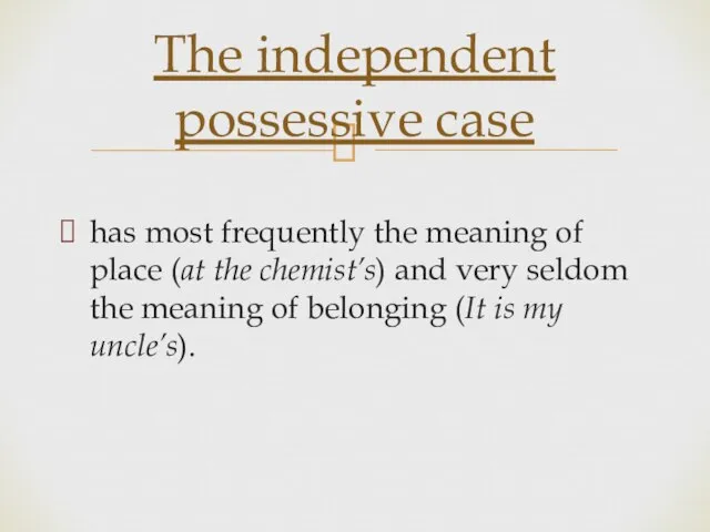 has most frequently the meaning of place (at the chemist’s) and very