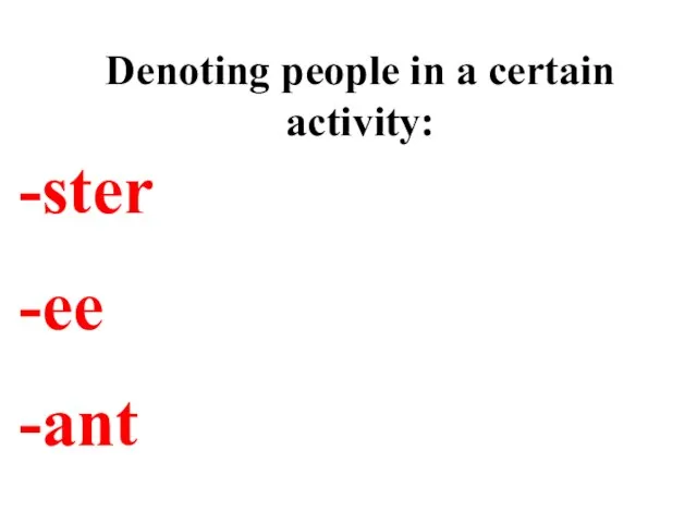 Denoting people in a certain activity: ster ee ant