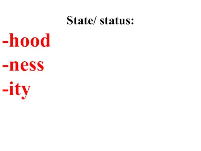 State/ status: hood ness ity