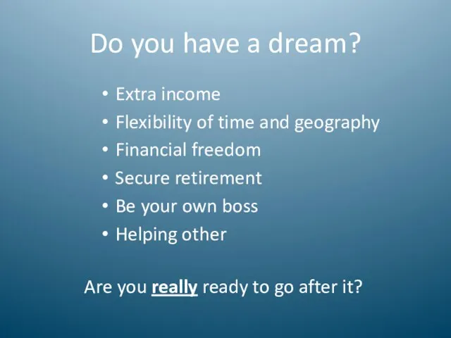 Do you have a dream? Extra income Flexibility of time and geography
