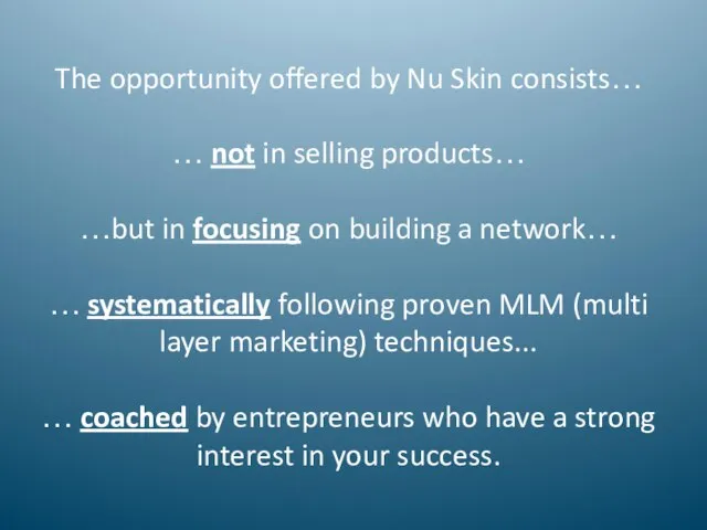 The opportunity offered by Nu Skin consists… … not in selling products…