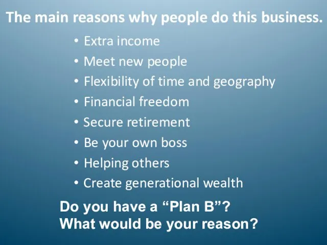 The main reasons why people do this business. Extra income Meet new