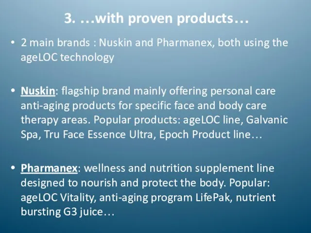 3. …with proven products… 2 main brands : Nuskin and Pharmanex, both