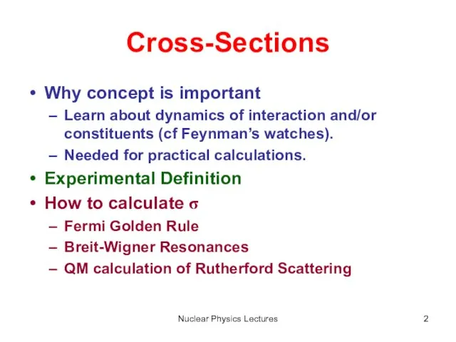 Nuclear Physics Lectures Cross-Sections Why concept is important Learn about dynamics of