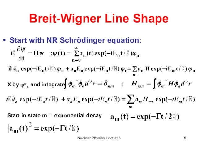 Nuclear Physics Lectures Breit-Wigner Line Shape Start with NR Schrödinger equation: X