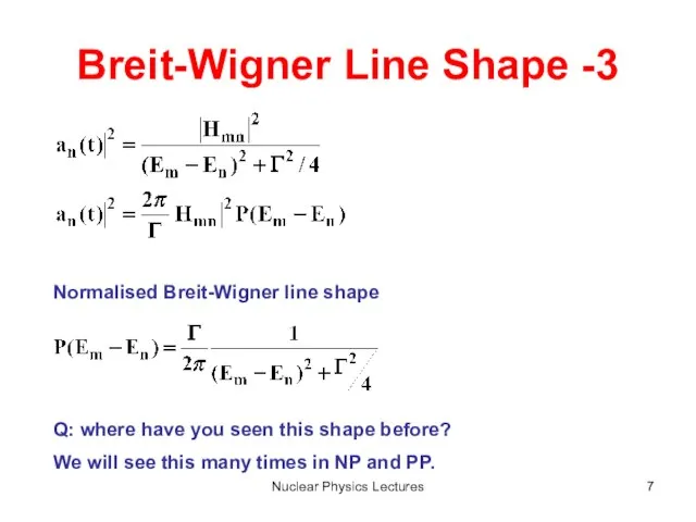 Nuclear Physics Lectures Breit-Wigner Line Shape -3 Normalised Breit-Wigner line shape Q: