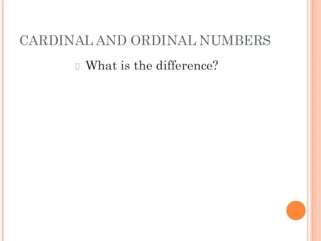 CARDINAL AND ORDINAL NUMBERS What is the difference?