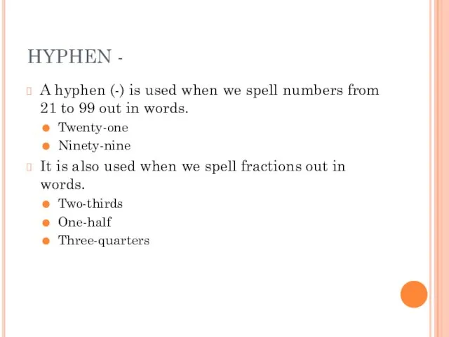 HYPHEN - A hyphen (-) is used when we spell numbers from