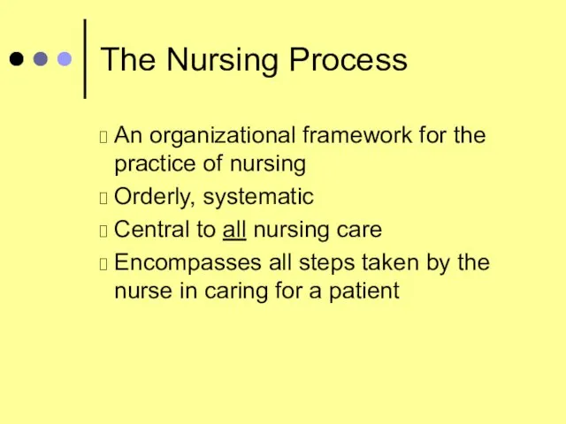 The Nursing Process An organizational framework for the practice of nursing Orderly,