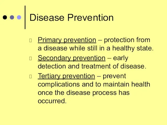 Disease Prevention Primary prevention – protection from a disease while still in