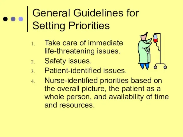 General Guidelines for Setting Priorities Take care of immediate life-threatening issues. Safety
