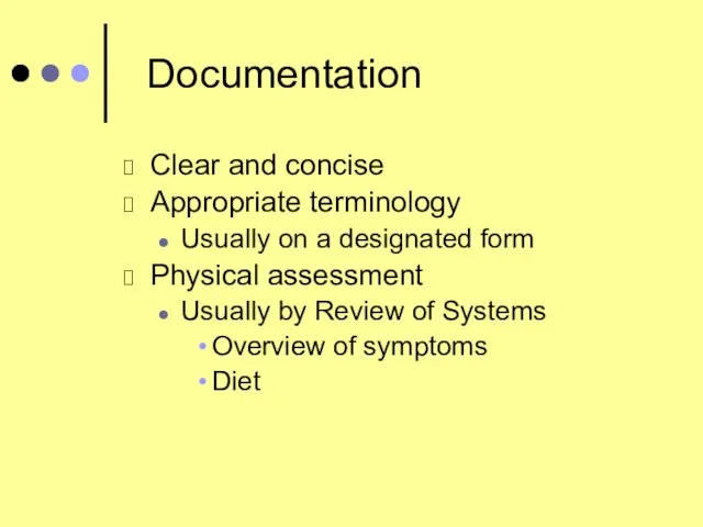 Documentation Clear and concise Appropriate terminology Usually on a designated form Physical