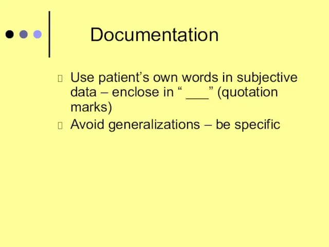 Documentation Use patient’s own words in subjective data – enclose in “