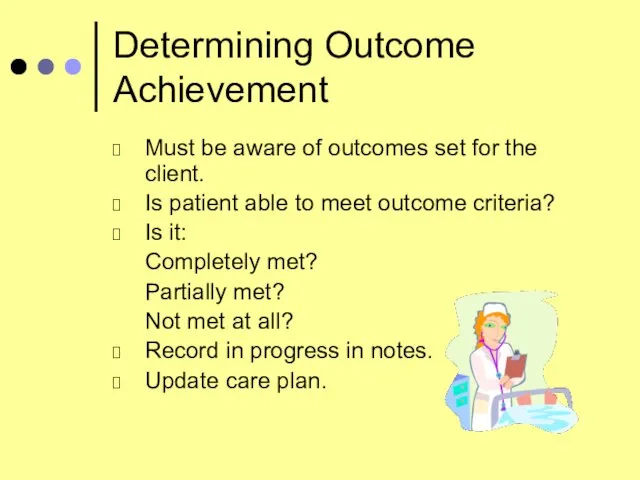 Determining Outcome Achievement Must be aware of outcomes set for the client.