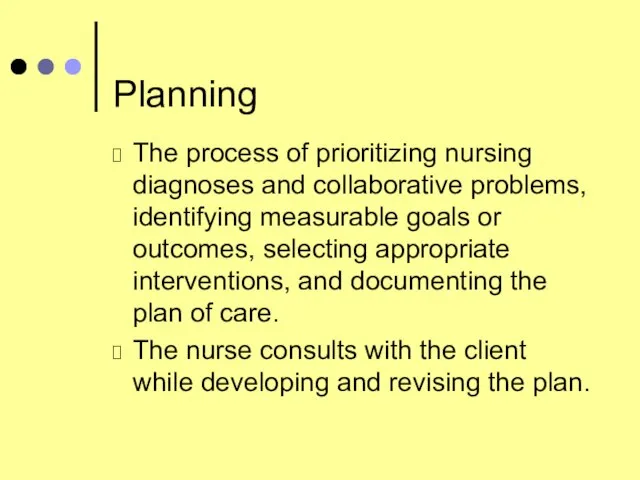 Planning The process of prioritizing nursing diagnoses and collaborative problems, identifying measurable