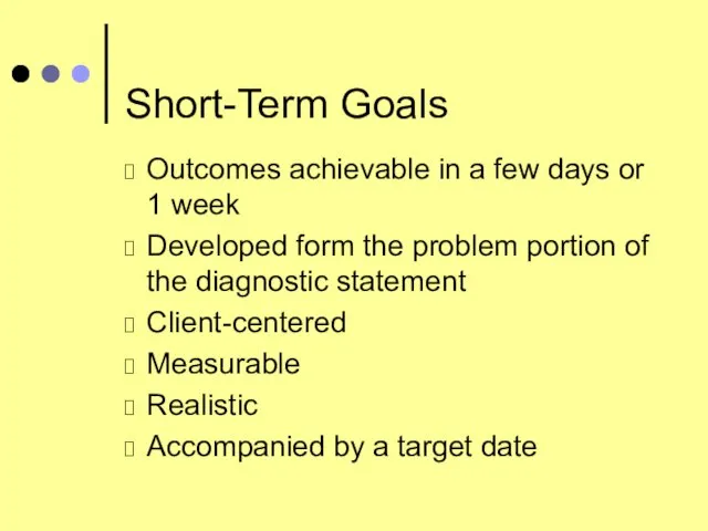 Short-Term Goals Outcomes achievable in a few days or 1 week Developed