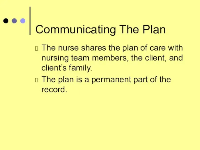 Communicating The Plan The nurse shares the plan of care with nursing