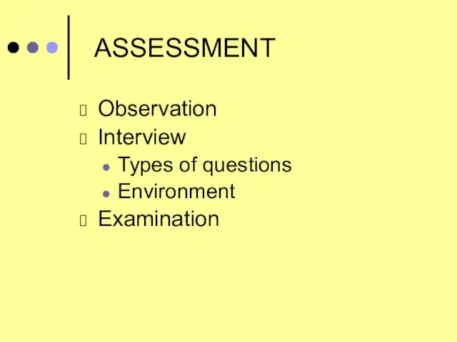 ASSESSMENT Observation Interview Types of questions Environment Examination