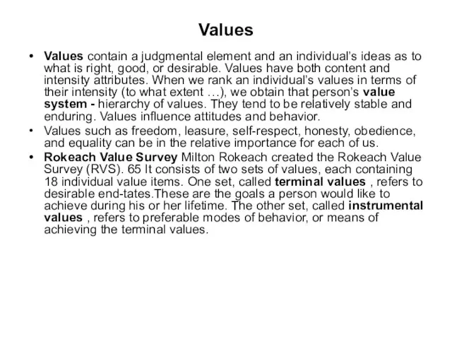 Values Values contain a judgmental element and an individual’s ideas as to