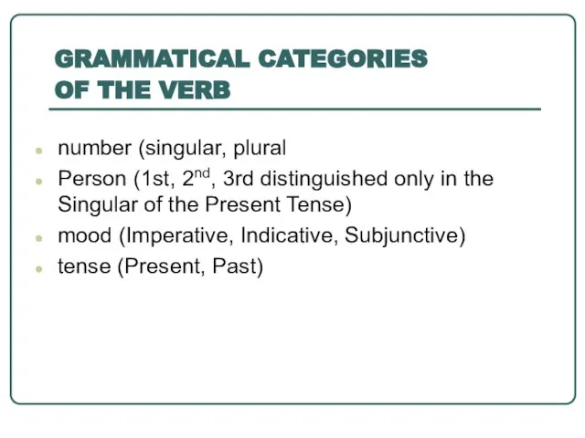 GRAMMATICAL CATEGORIES OF THE VERB number (singular, plural Person (1st, 2nd, 3rd