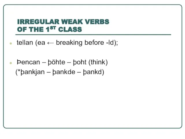 IRREGULAR WEAK VERBS OF THE 1ST CLASS tellan (ea ← breaking before