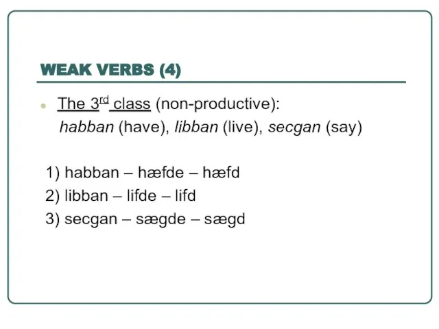 WEAK VERBS (4) The 3rd class (non-productive): habban (have), libban (live), secgan