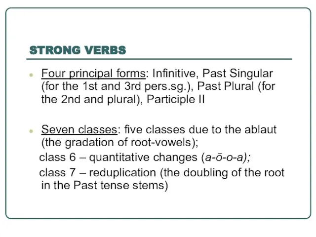 STRONG VERBS Four principal forms: Infinitive, Past Singular (for the 1st and