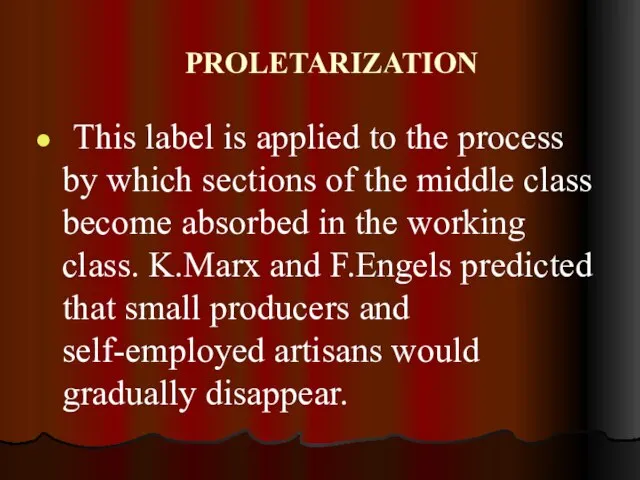 PROLETARIZATION This label is applied to the process by which sections of